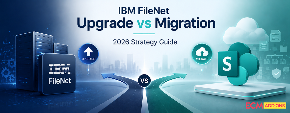IBM FileNet Upgrade vs Migration - 2026 Strategy Guide - ECM Addons